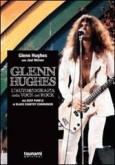 Glenn Hughes. L'autobiografia della voce del rock